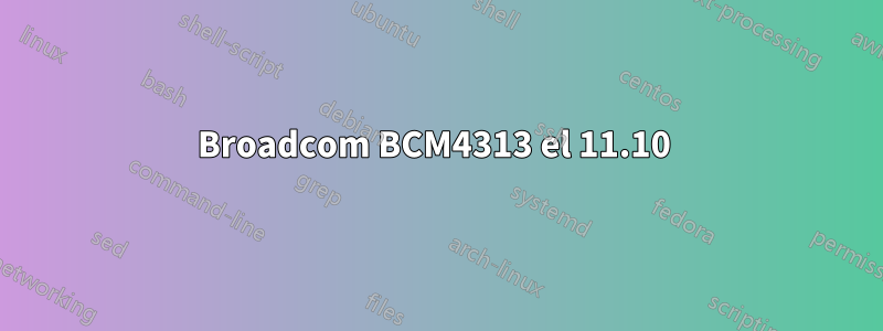 Broadcom BCM4313 el 11.10 