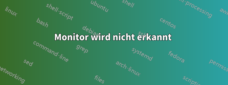 Monitor wird nicht erkannt