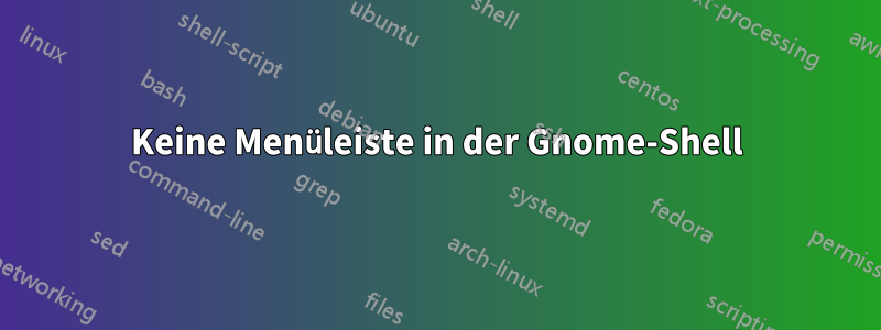 Keine Menüleiste in der Gnome-Shell