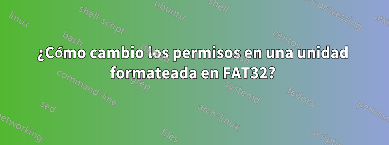 ¿Cómo cambio los permisos en una unidad formateada en FAT32?