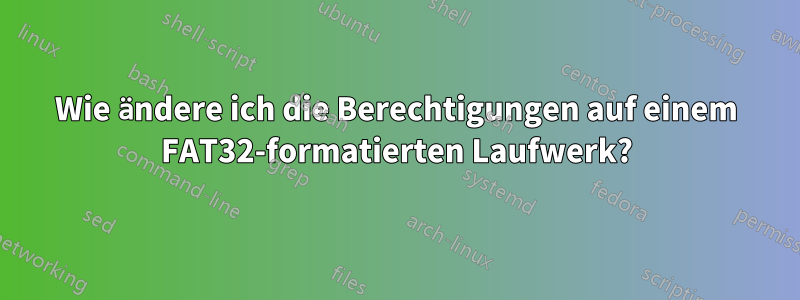 Wie ändere ich die Berechtigungen auf einem FAT32-formatierten Laufwerk?