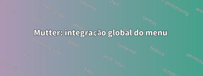 Mutter: integração global do menu