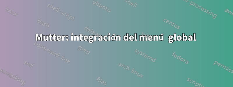 Mutter: integración del menú global