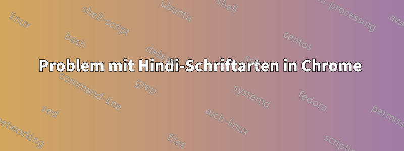 Problem mit Hindi-Schriftarten in Chrome