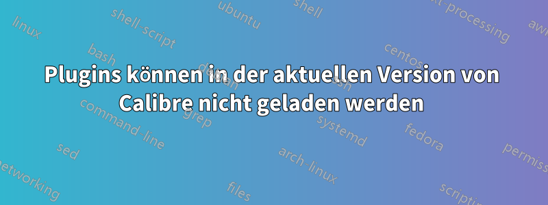 Plugins können in der aktuellen Version von Calibre nicht geladen werden