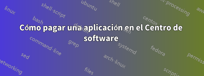 Cómo pagar una aplicación en el Centro de software