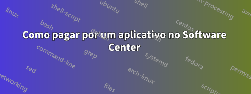 Como pagar por um aplicativo no Software Center