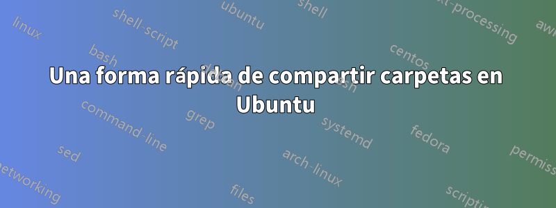 Una forma rápida de compartir carpetas en Ubuntu