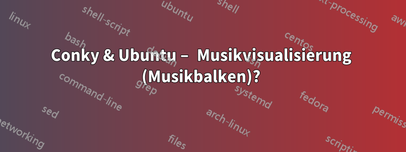 Conky & Ubuntu – Musikvisualisierung (Musikbalken)?