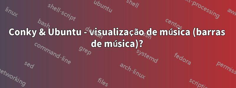 Conky & Ubuntu - visualização de música (barras de música)?