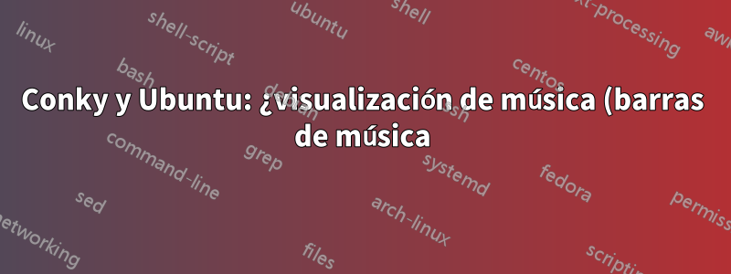 Conky y Ubuntu: ¿visualización de música (barras de música)?