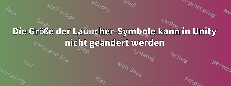 Die Größe der Launcher-Symbole kann in Unity nicht geändert werden