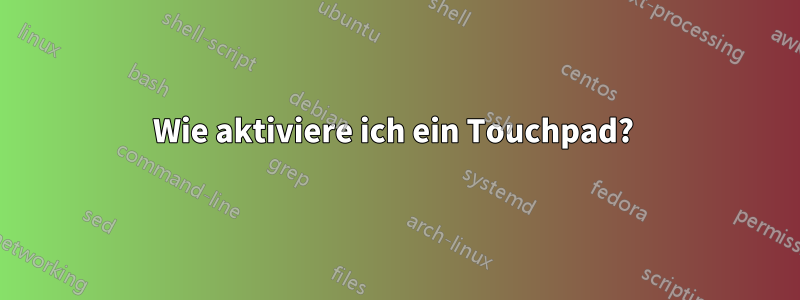 Wie aktiviere ich ein Touchpad? 