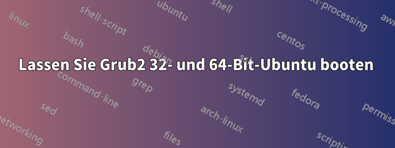 Lassen Sie Grub2 32- und 64-Bit-Ubuntu booten