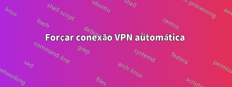 Forçar conexão VPN automática