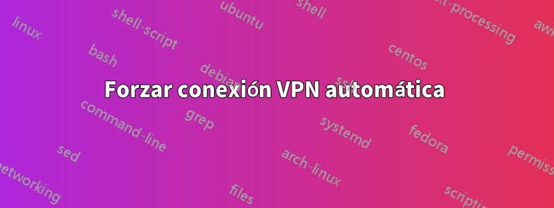 Forzar conexión VPN automática