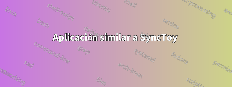 Aplicación similar a SyncToy