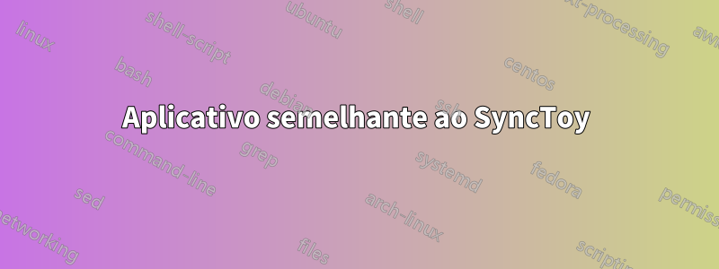 Aplicativo semelhante ao SyncToy