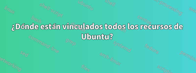 ¿Dónde están vinculados todos los recursos de Ubuntu?