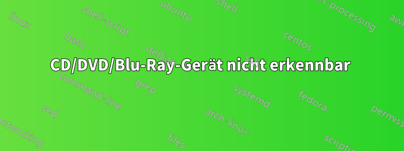 CD/DVD/Blu-Ray-Gerät nicht erkennbar