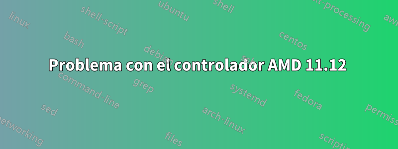 Problema con el controlador AMD 11.12