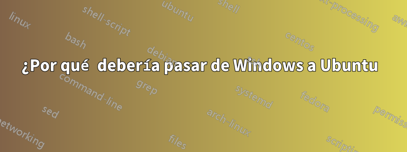 ¿Por qué debería pasar de Windows a Ubuntu 