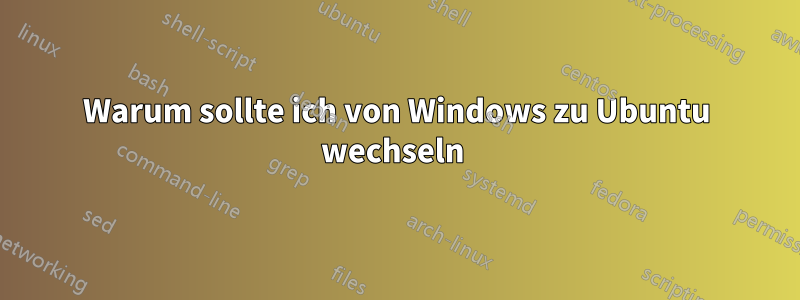 Warum sollte ich von Windows zu Ubuntu wechseln 