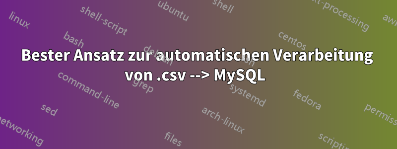 Bester Ansatz zur automatischen Verarbeitung von .csv --> MySQL 