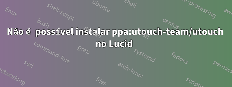 Não é possível instalar ppa:utouch-team/utouch no Lucid 