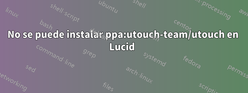 No se puede instalar ppa:utouch-team/utouch en Lucid 