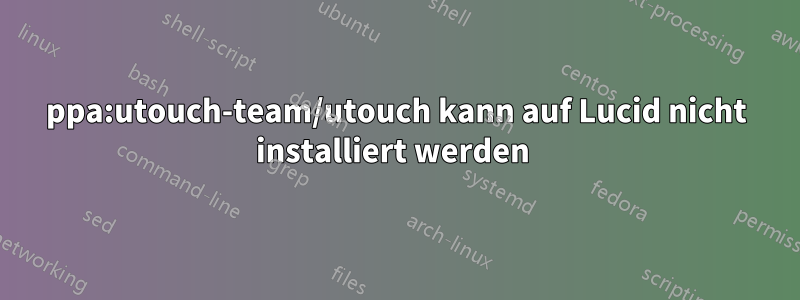 ppa:utouch-team/utouch kann auf Lucid nicht installiert werden 