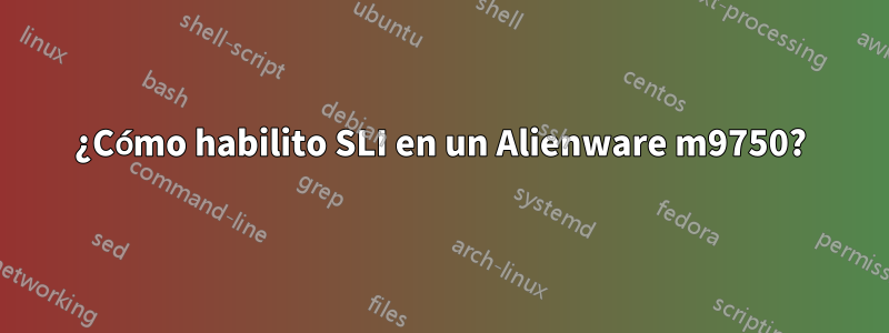 ¿Cómo habilito SLI en un Alienware m9750?