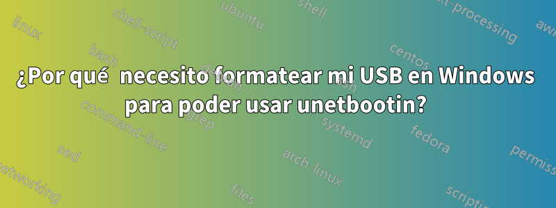 ¿Por qué necesito formatear mi USB en Windows para poder usar unetbootin?