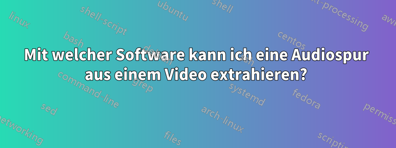 Mit welcher Software kann ich eine Audiospur aus einem Video extrahieren?