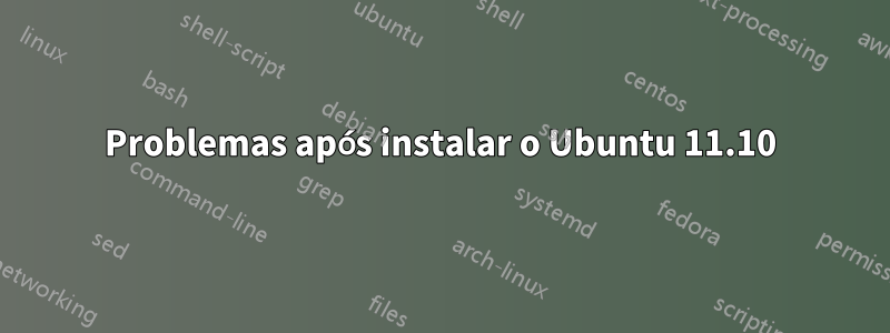 Problemas após instalar o Ubuntu 11.10