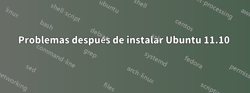 Problemas después de instalar Ubuntu 11.10