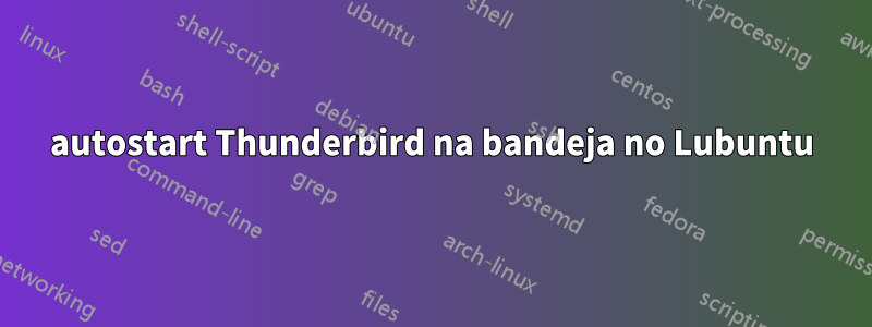 autostart Thunderbird na bandeja no Lubuntu