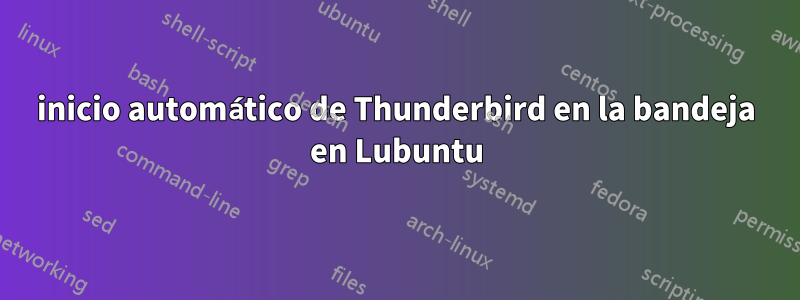 inicio automático de Thunderbird en la bandeja en Lubuntu