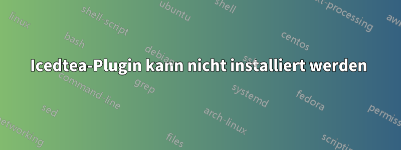 Icedtea-Plugin kann nicht installiert werden