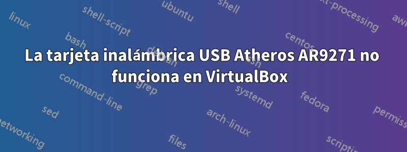 La tarjeta inalámbrica USB Atheros AR9271 no funciona en VirtualBox 