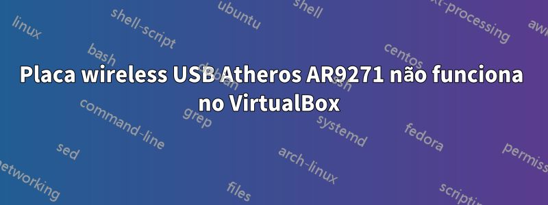 Placa wireless USB Atheros AR9271 não funciona no VirtualBox 