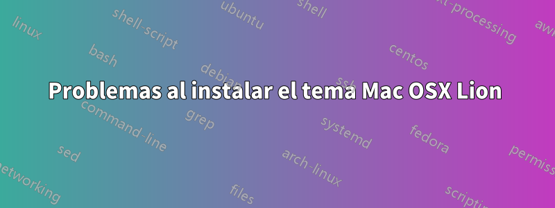 Problemas al instalar el tema Mac OSX Lion