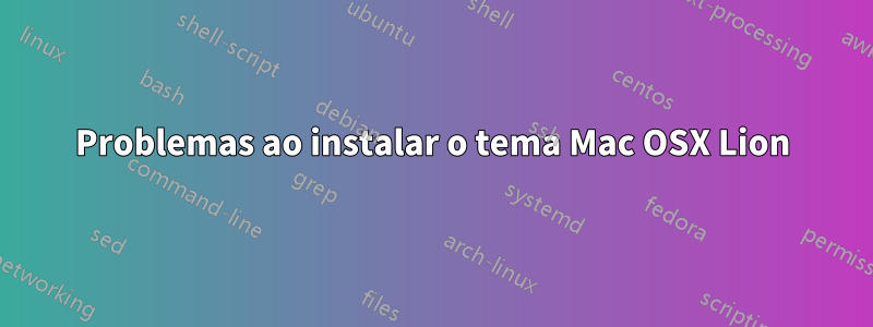Problemas ao instalar o tema Mac OSX Lion