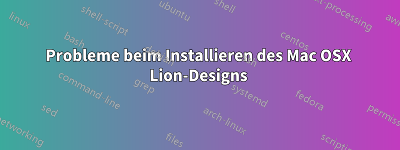 Probleme beim Installieren des Mac OSX Lion-Designs