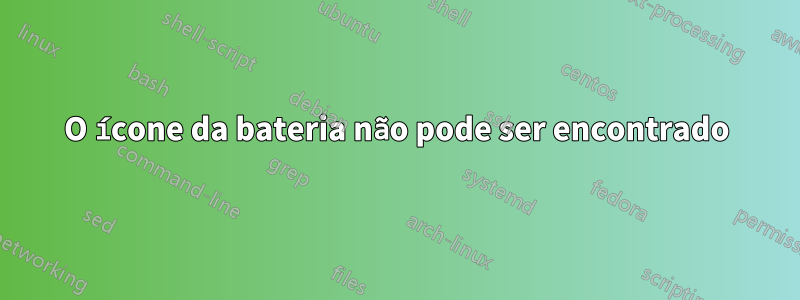 O ícone da bateria não pode ser encontrado
