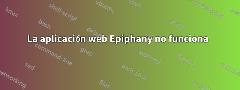 La aplicación web Epiphany no funciona 