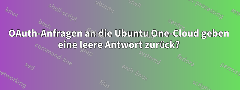 OAuth-Anfragen an die Ubuntu One-Cloud geben eine leere Antwort zurück?