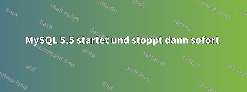 MySQL 5.5 startet und stoppt dann sofort