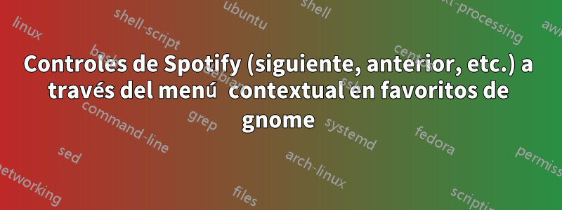 Controles de Spotify (siguiente, anterior, etc.) a través del menú contextual en favoritos de gnome