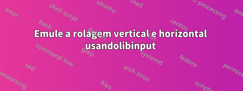Emule a rolagem vertical e horizontal usandolibinput